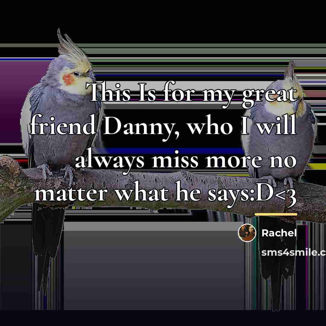“This Is for my great friend Danny, who I will…” quote by Rachel
