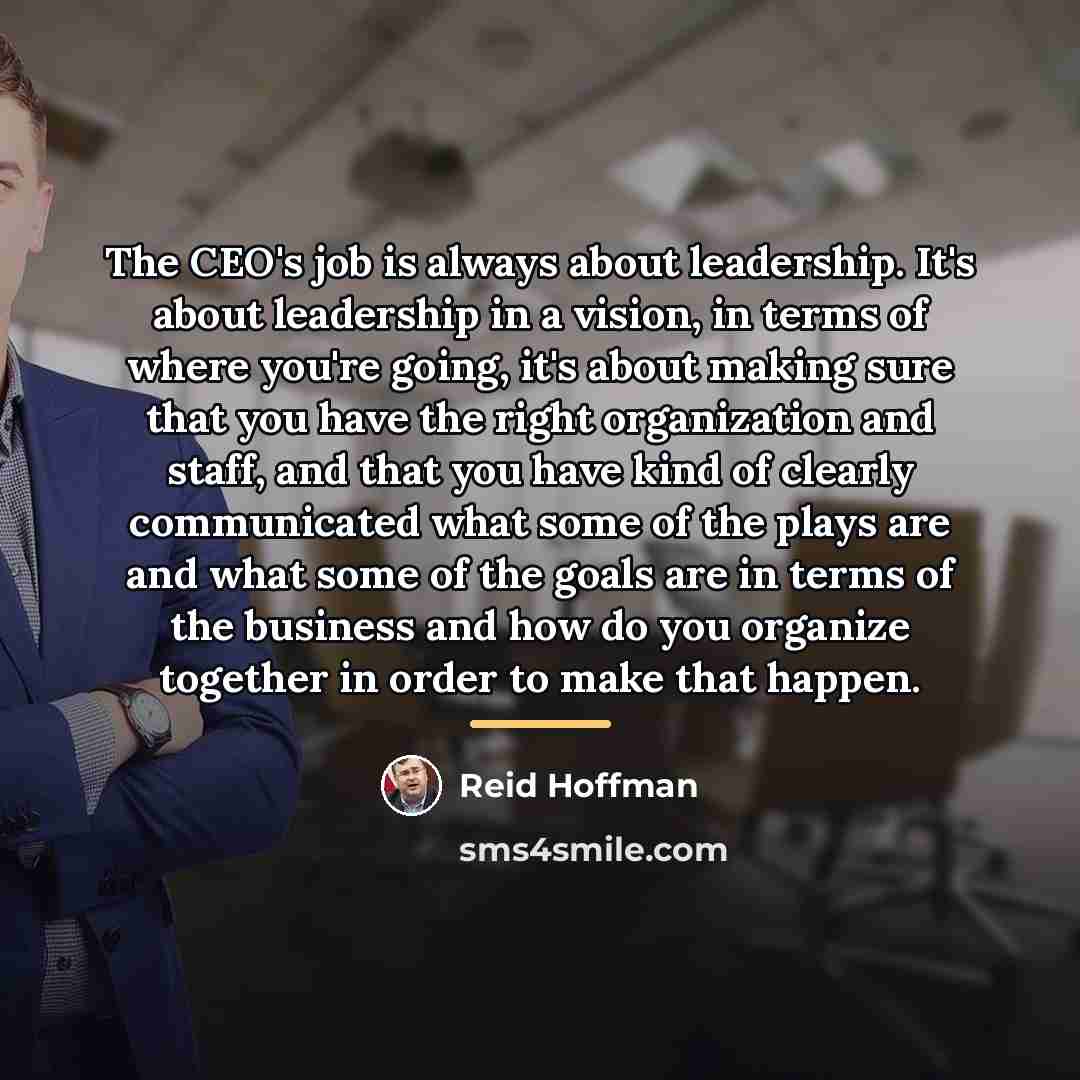 “The CEO's job is always about leadership. It's about leadership…” quote by Reid Hoffman