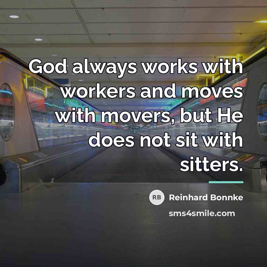 “God always works with workers and moves with movers, but…” quote by Reinhard Bonnke