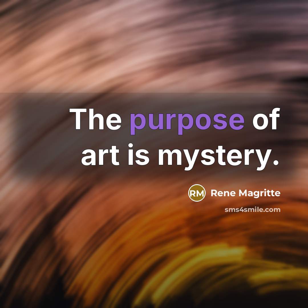 “The purpose of art is mystery.…” quote by Rene Magritte