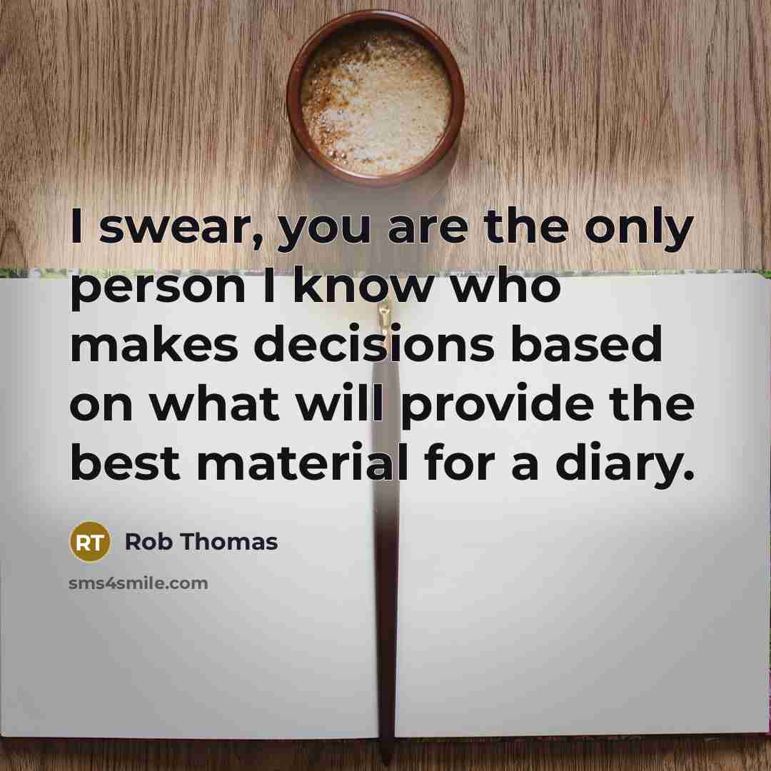“I swear, you are the only person I know who…” quote by Rob Thomas