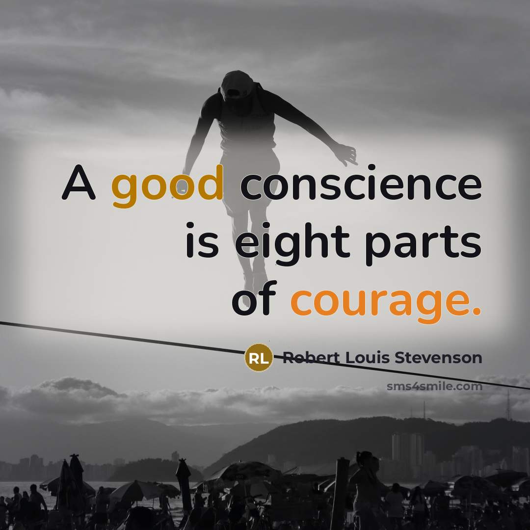 “A good conscience is eight parts of courage.…” quote by Robert Louis Stevenson