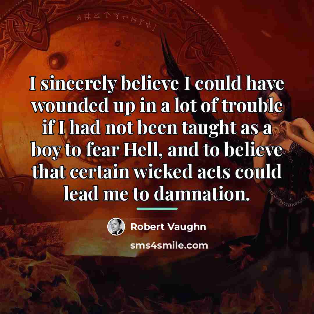“I sincerely believe I could have wounded up in a…” quote by Robert Vaughn