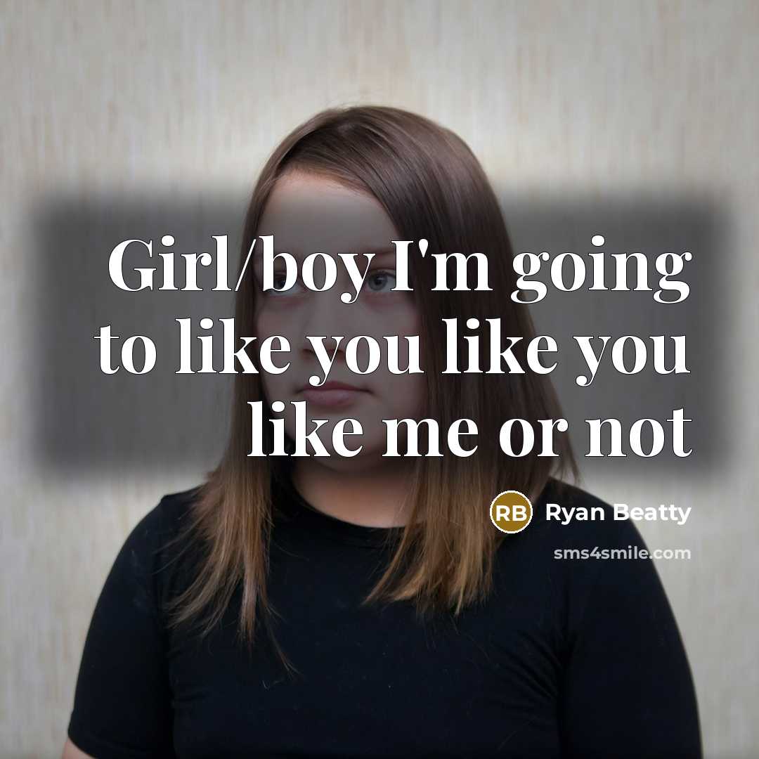 “Girl/boy I'm going to like you like you like me or not” quote by Ryan Beatty