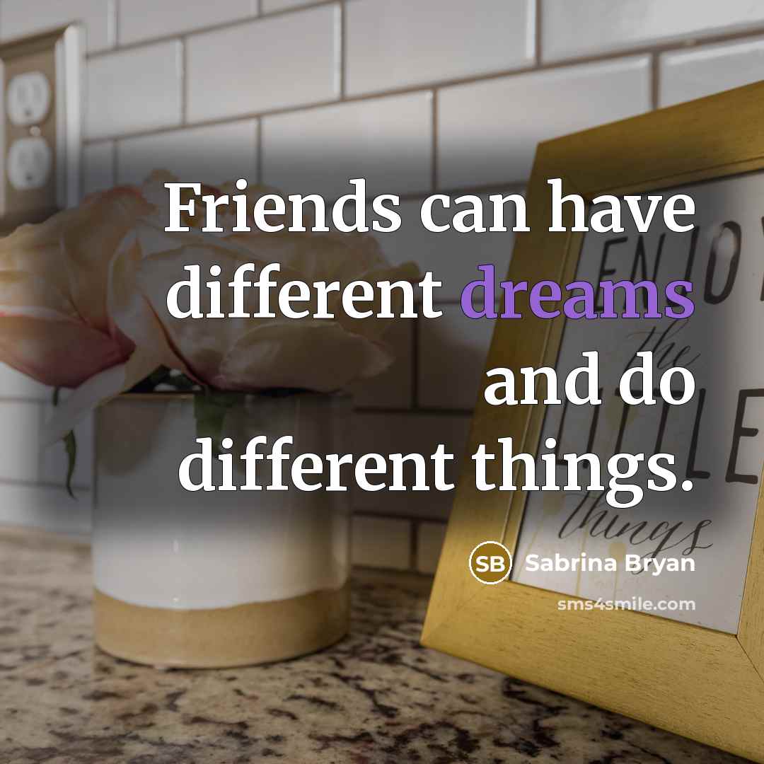 “Friends can have different dreams and do different things.…” quote by Sabrina Bryan