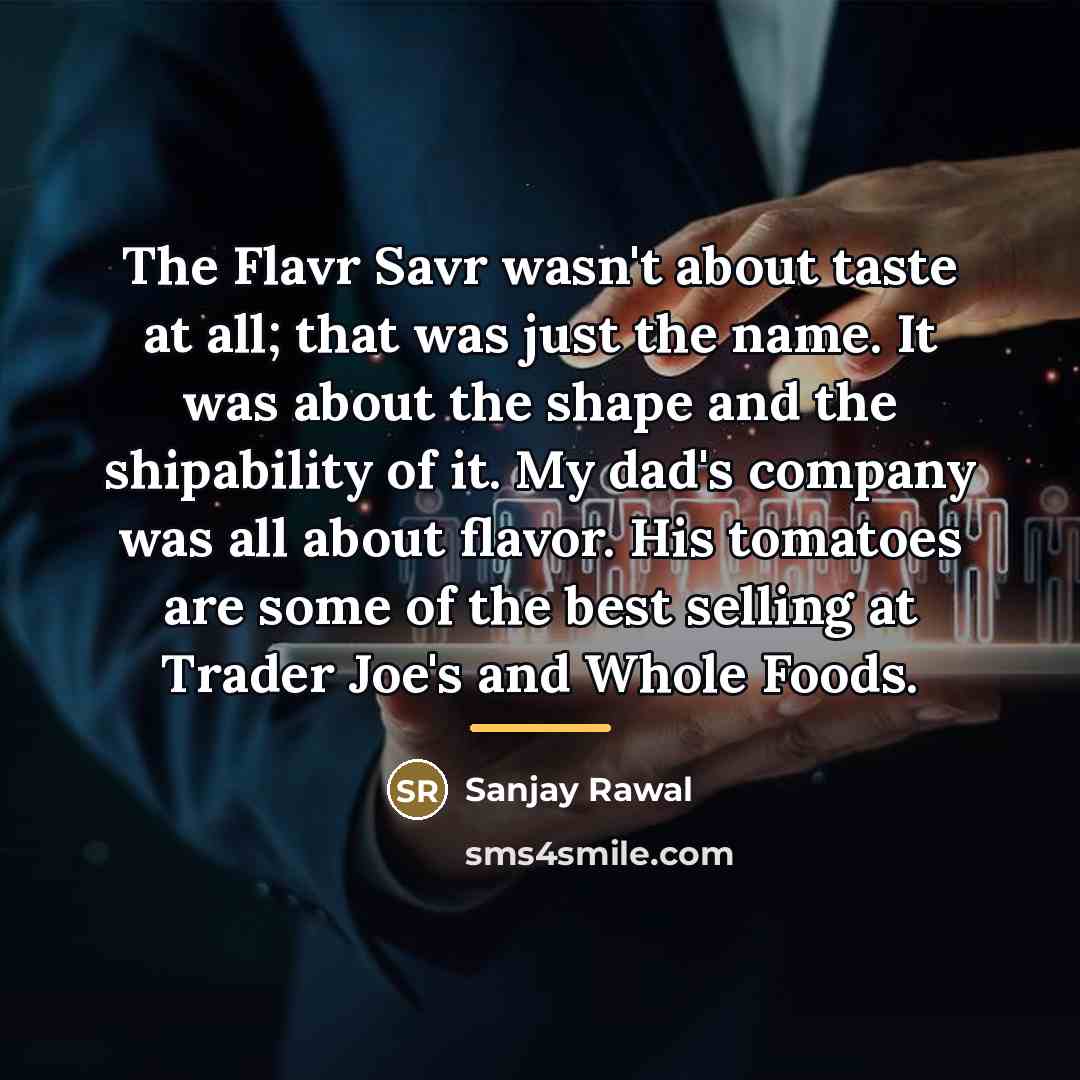 “The Flavr Savr wasn't about taste at all; that was…” quote by Sanjay Rawal