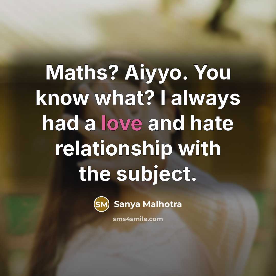 “Maths? Aiyyo. You know what? I always had a love…” quote by Sanya Malhotra