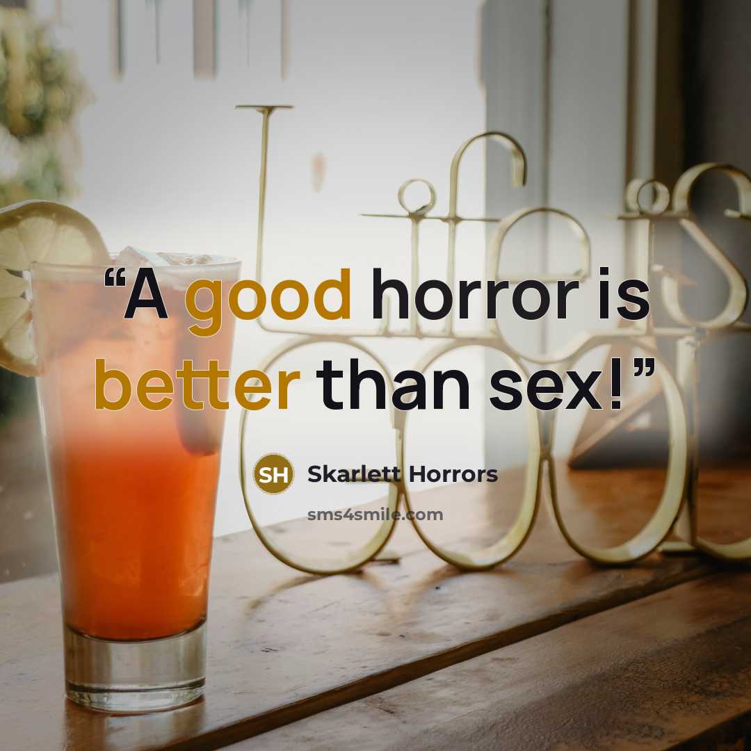 “A good horror is better than sex!” quote by Skarlett Horrors