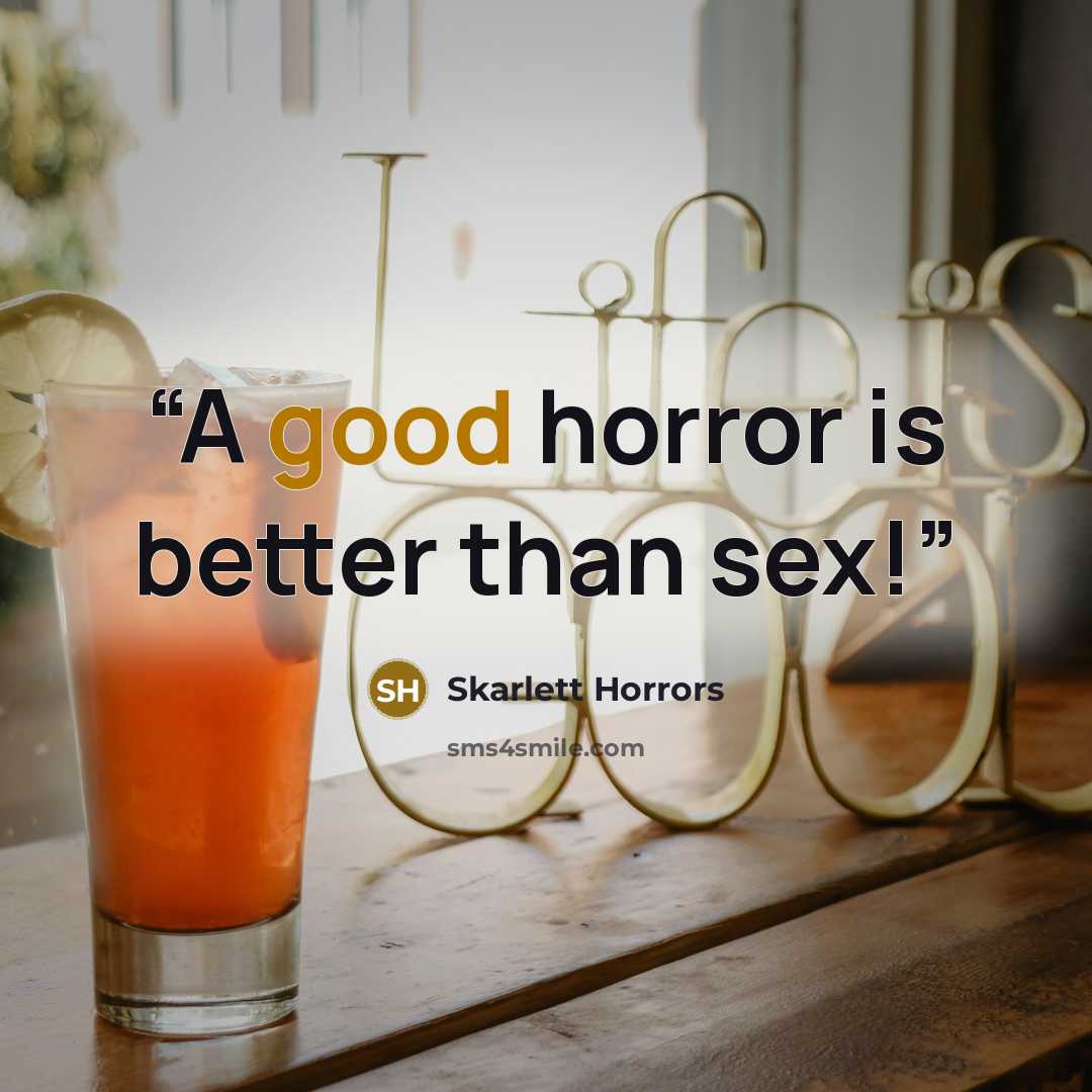 “A good horror is better than sex!” quote by Skarlett Horrors