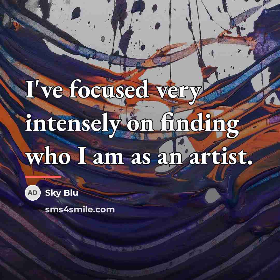 “I've focused very intensely on finding who I am as…” quote by Sky Blu