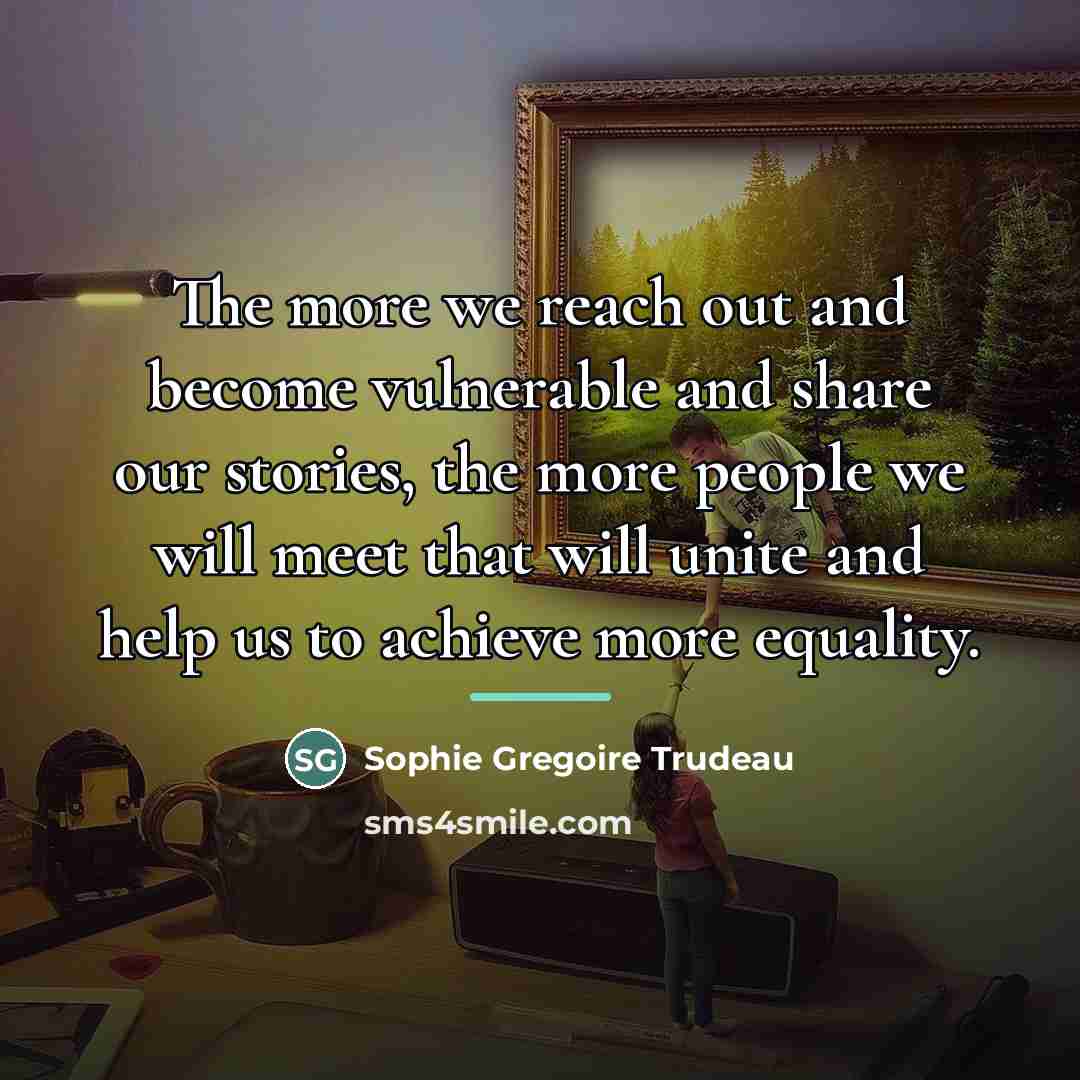 “The more we reach out and become vulnerable and share…” quote by Sophie Gregoire Trudeau