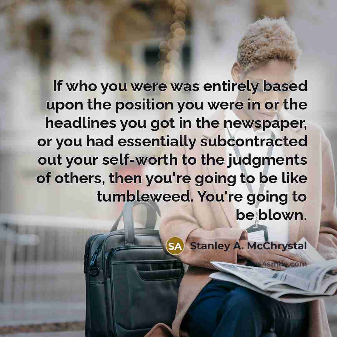 “If who you were was entirely based upon the position…” quote by Stanley A. McChrystal