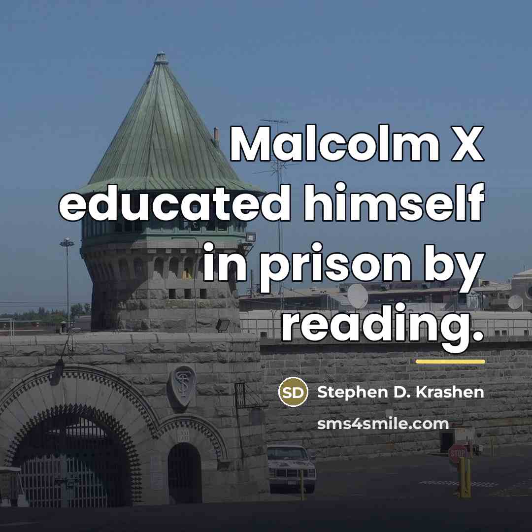 “Malcolm X educated himself in prison by reading.…” quote by Stephen D. Krashen