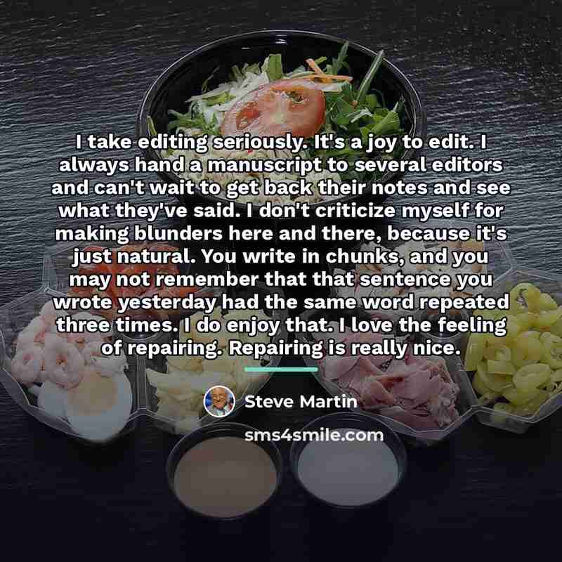 “I take editing seriously. It's a joy to edit. I…” quote by Steve Martin