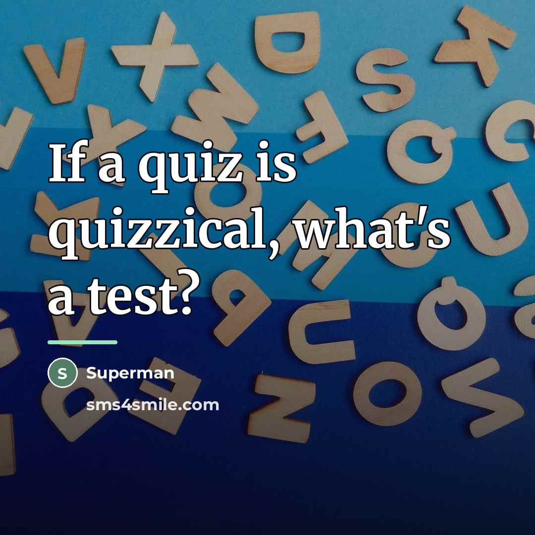 “If a quiz is quizzical, what's a test?…” quote by Superman