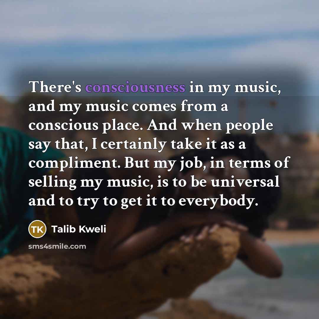 “There's consciousness in my music, and my music comes from…” quote by Talib Kweli