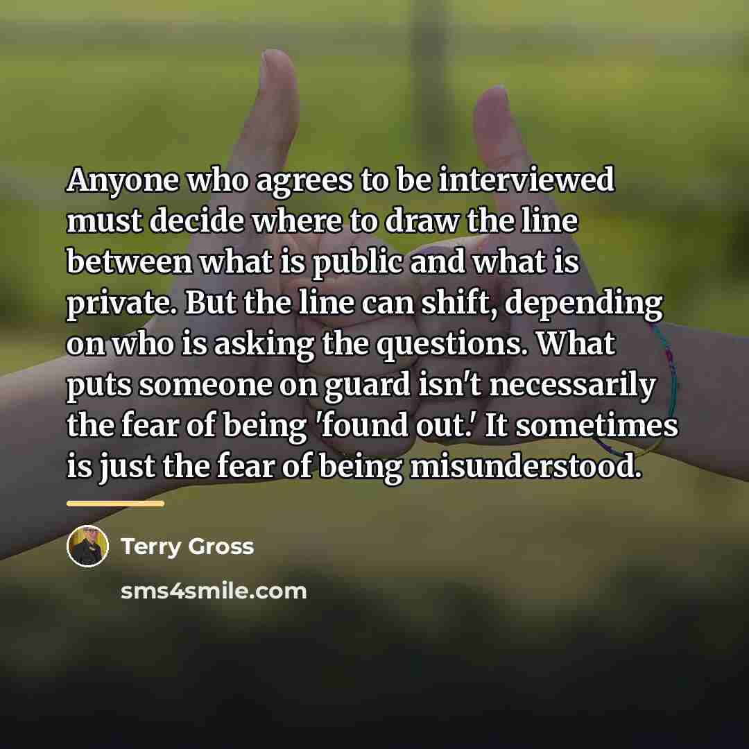 “Anyone who agrees to be interviewed must decide where to…” quote by Terry Gross