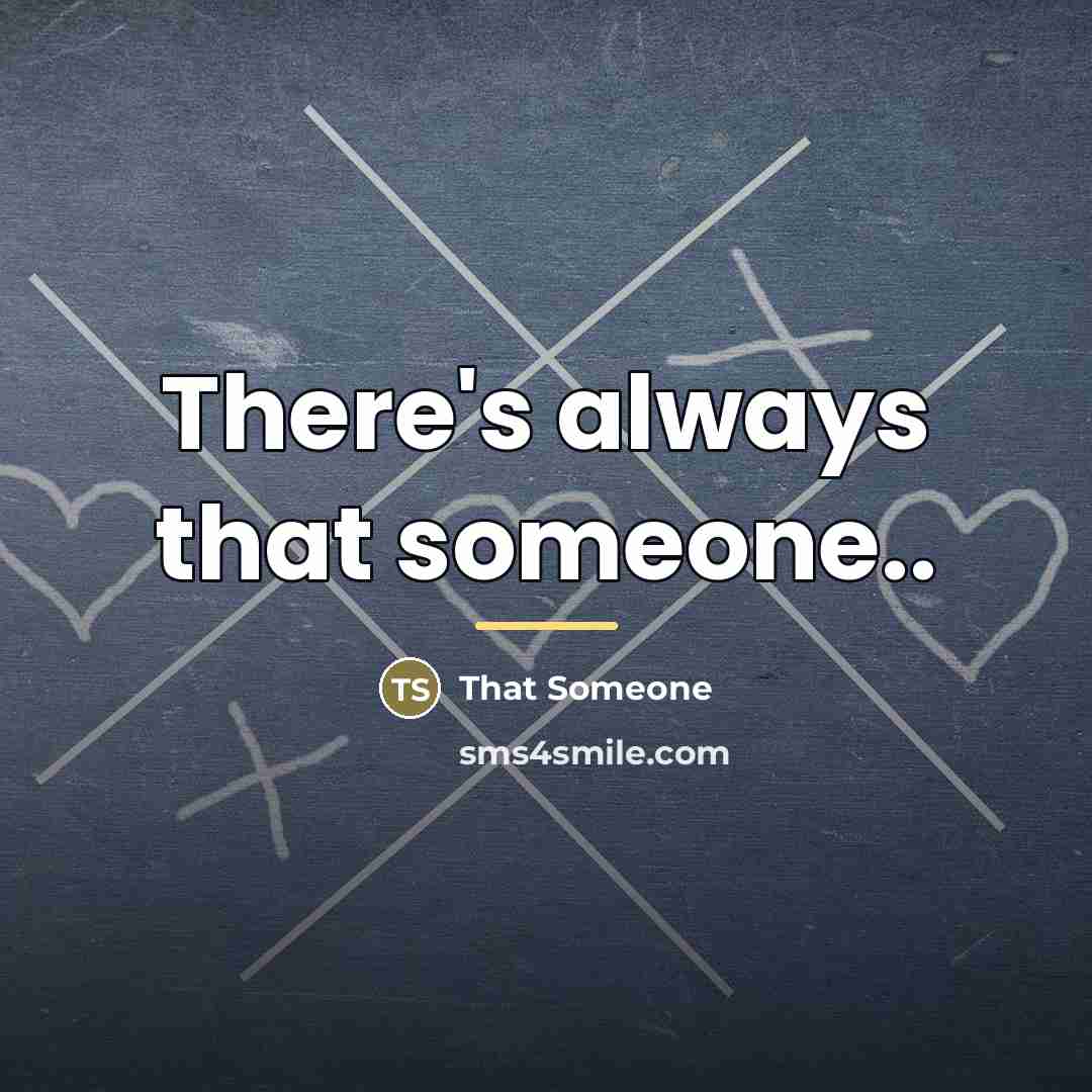 “There's always that someone..…” quote by That Someone