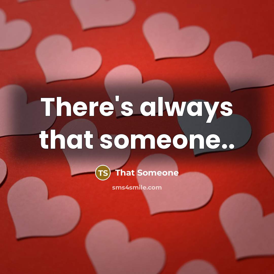 “There's always that someone..” quote by That Someone
