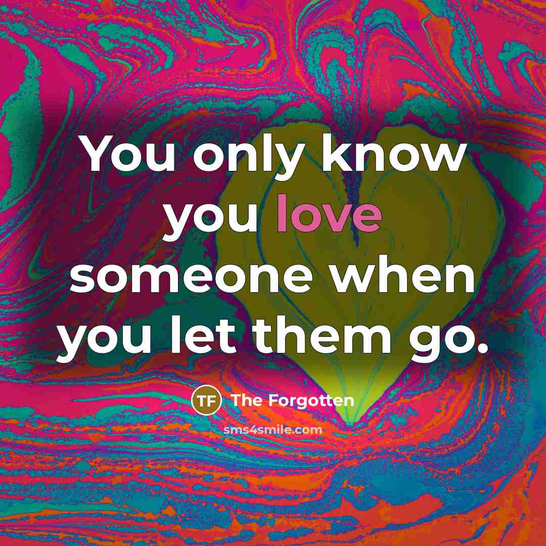 “You only know you love someone when you let them…” quote by The Forgotten