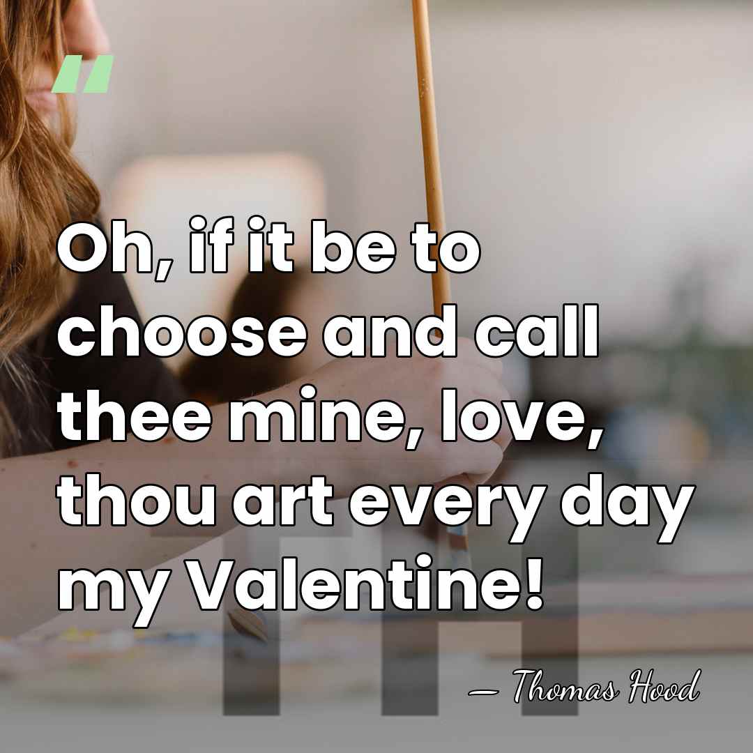 Oh, if it be to choose and call thee mine, love, thou&hellip; - Thomas Hood