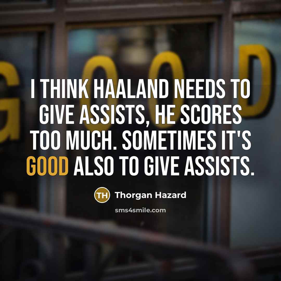 “I think Haaland needs to give assists, he scores too…” quote by Thorgan Hazard