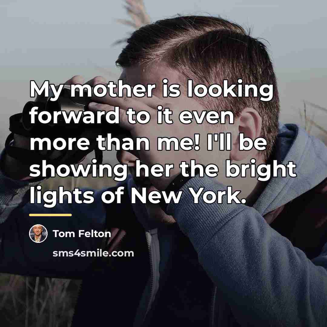 “My mother is looking forward to it even more than…” quote by Tom Felton