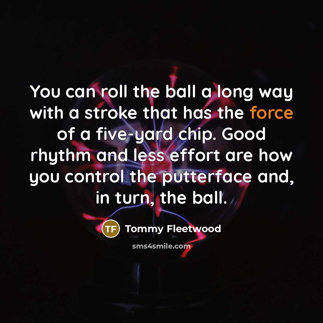“You can roll the ball a long way with a…” quote by Tommy Fleetwood