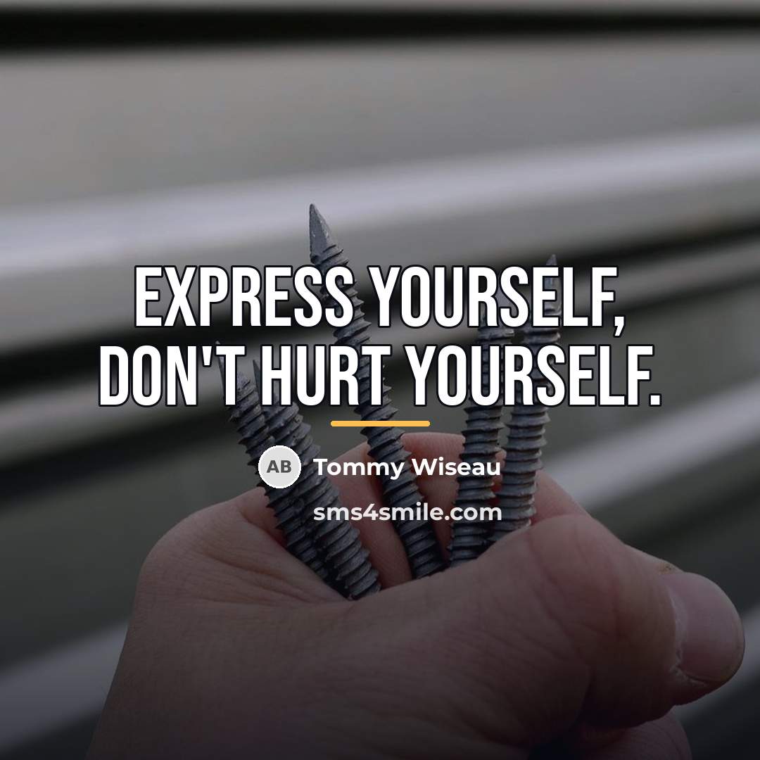 “Express yourself, don't hurt yourself.…” quote by Tommy Wiseau