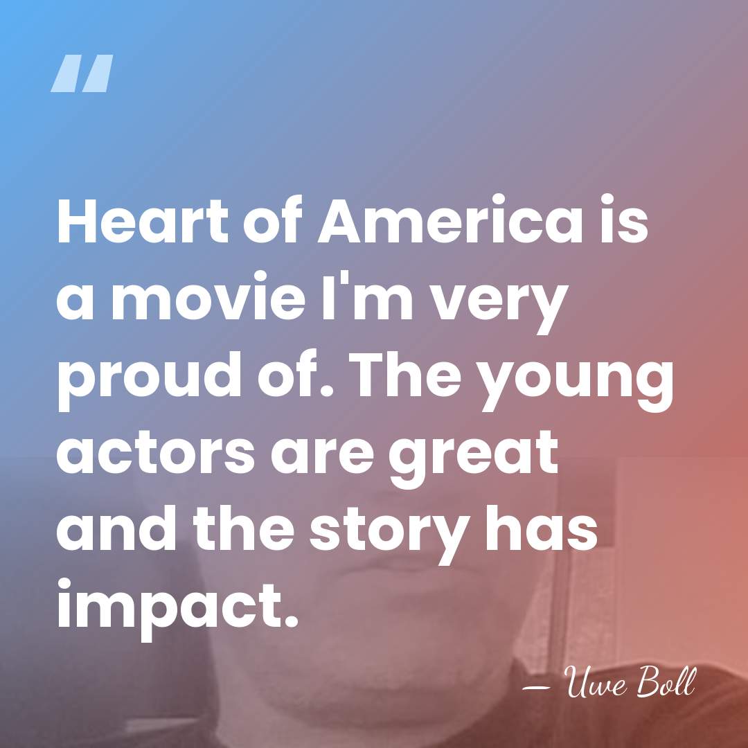 Heart of America is a movie I'm very proud of. The young&hellip; - Uwe Boll