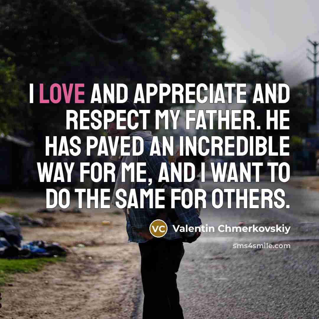 “I love and appreciate and respect my father. He has…” quote by Valentin Chmerkovskiy