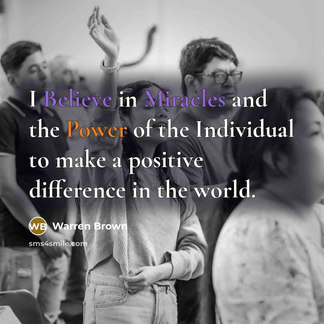 “I Believe in Miracles and the Power of the Individual…” quote by Warren Brown