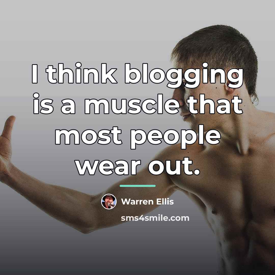 “I think blogging is a muscle that most people wear…” quote by Warren Ellis