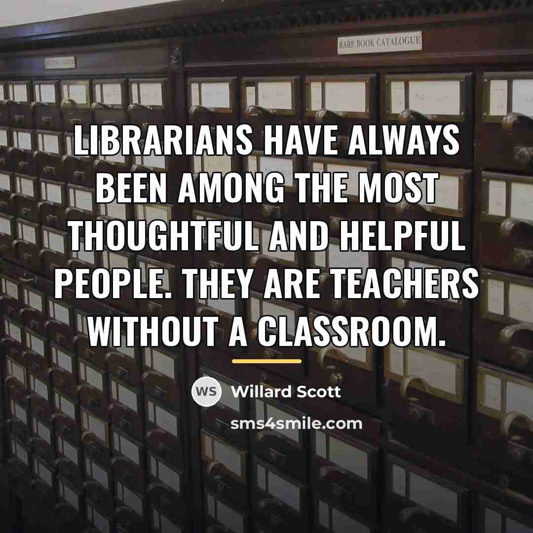 “Librarians have always been among the most thoughtful and helpful…” quote by Willard Scott