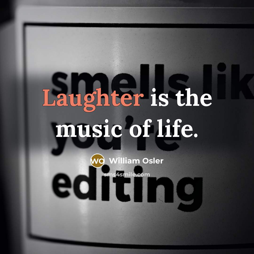 “Laughter is the music of life.…” quote by William Osler