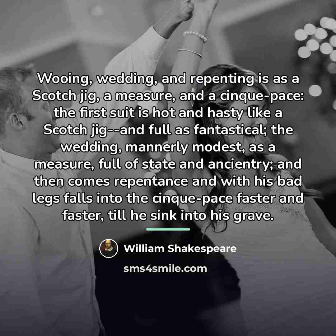 “Wooing, wedding, and repenting is as a Scotch jig, a…” quote by William Shakespeare