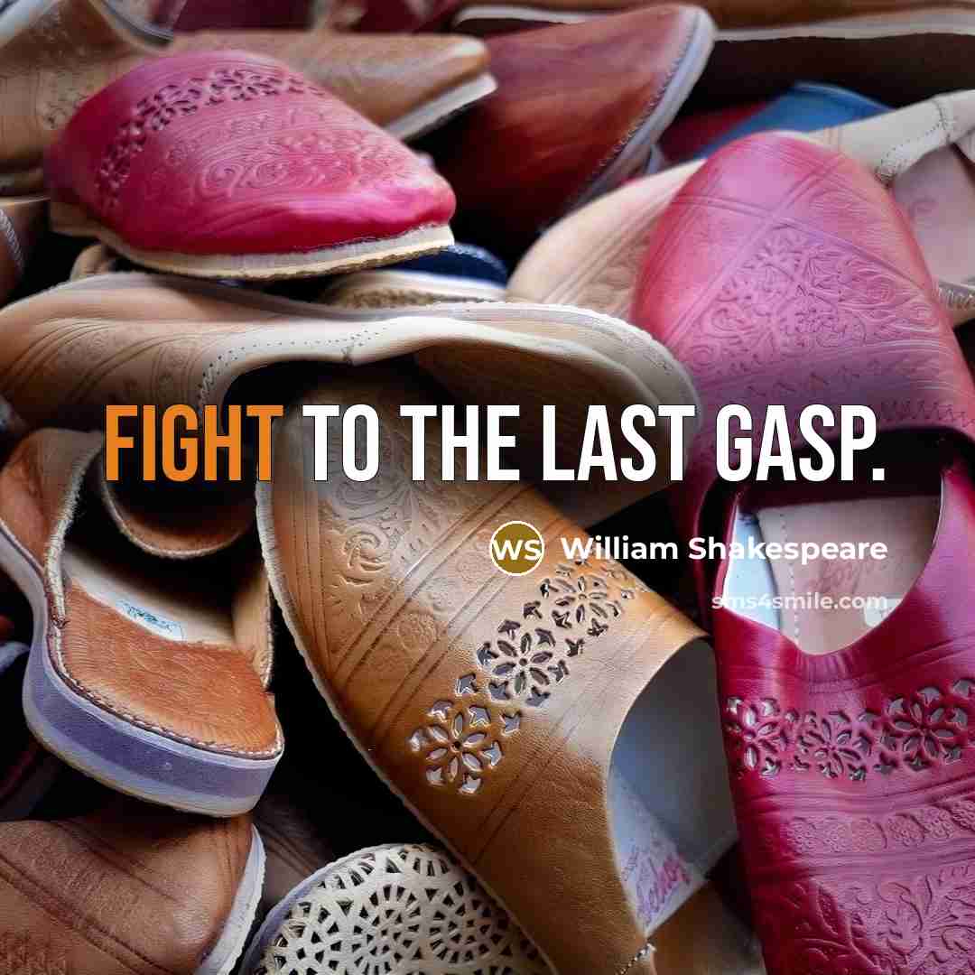 “Fight to the last gasp.…” quote by William Shakespeare