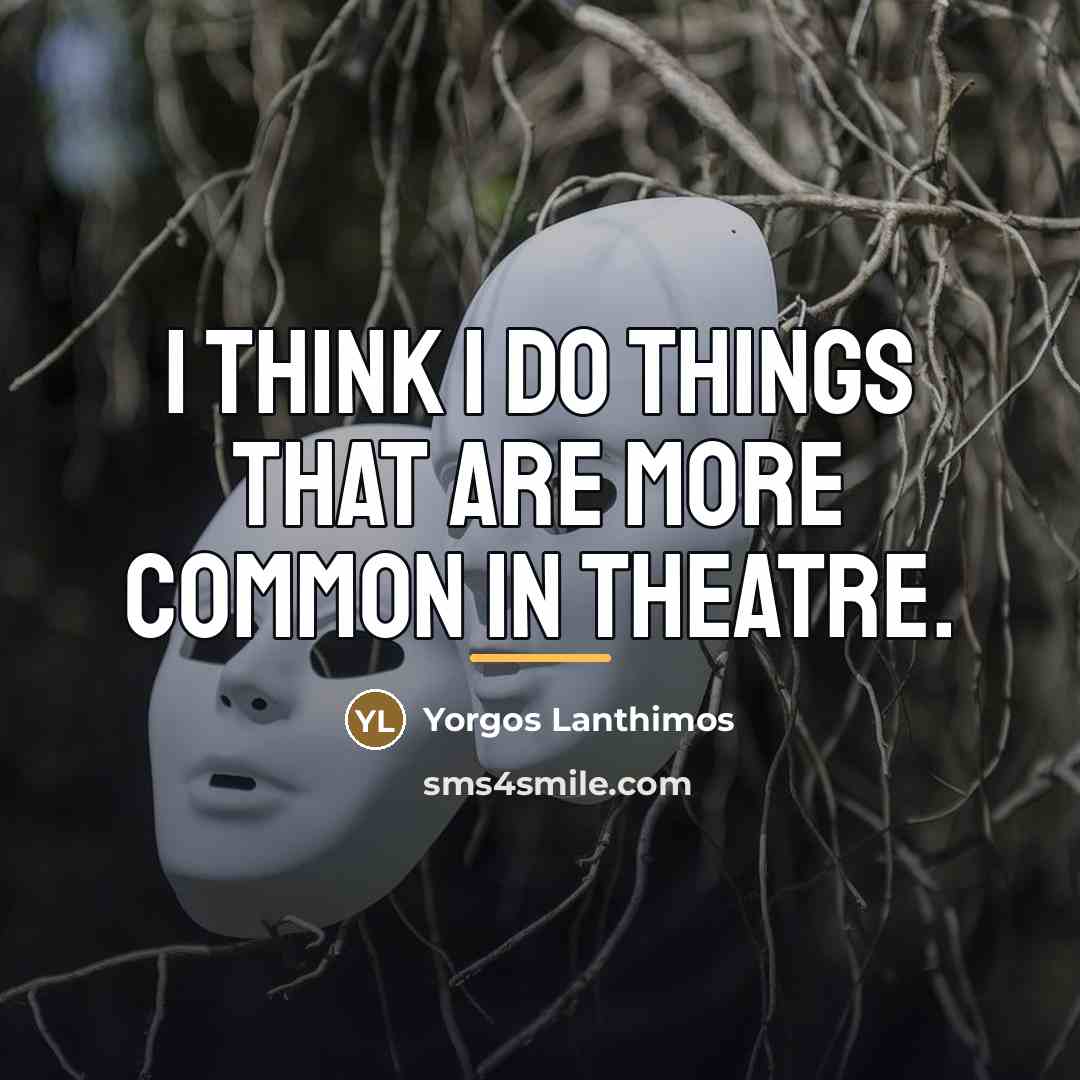 “I think I do things that are more common in…” quote by Yorgos Lanthimos