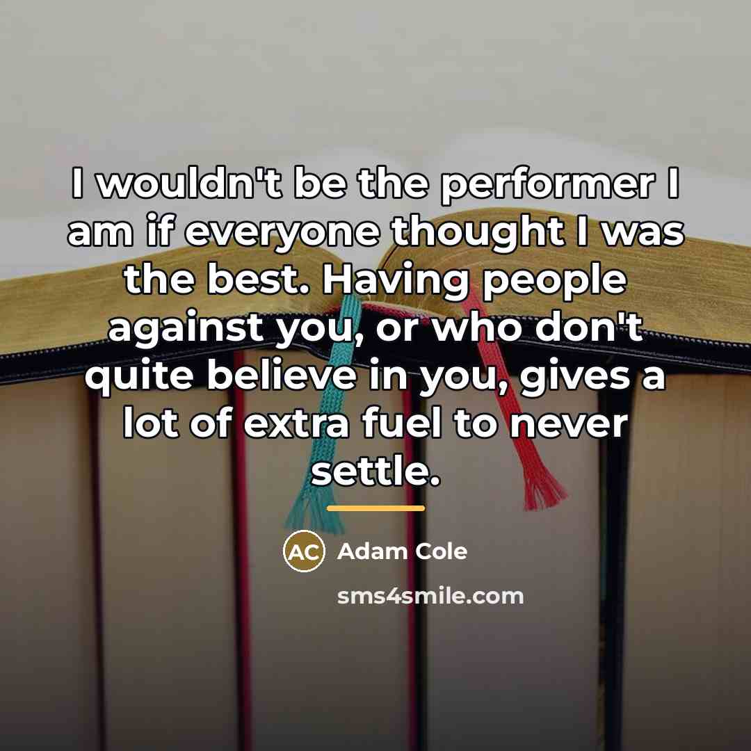 “I wouldn't be the performer I am if everyone thought…” quote by Adam Cole