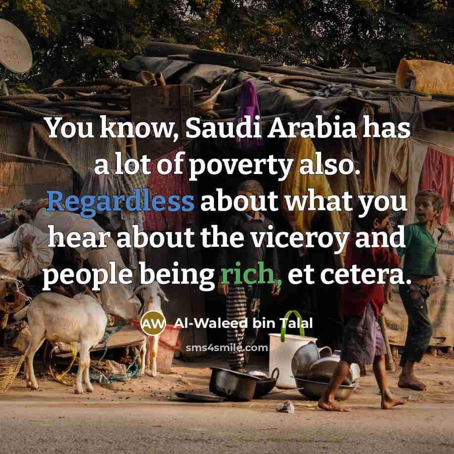 “You know, Saudi Arabia has a lot of poverty also.…” quote by Al-Waleed bin Talal