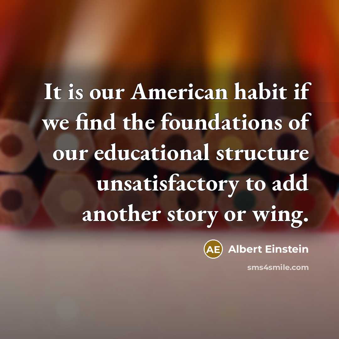 “It is our American habit if we find the foundations…” quote by Albert Einstein