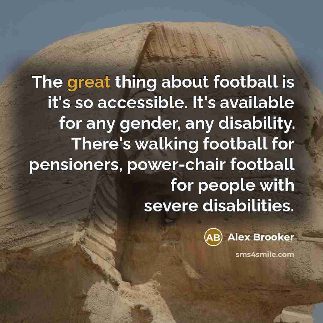 “The great thing about football is it's so accessible. It's…” quote by Alex Brooker