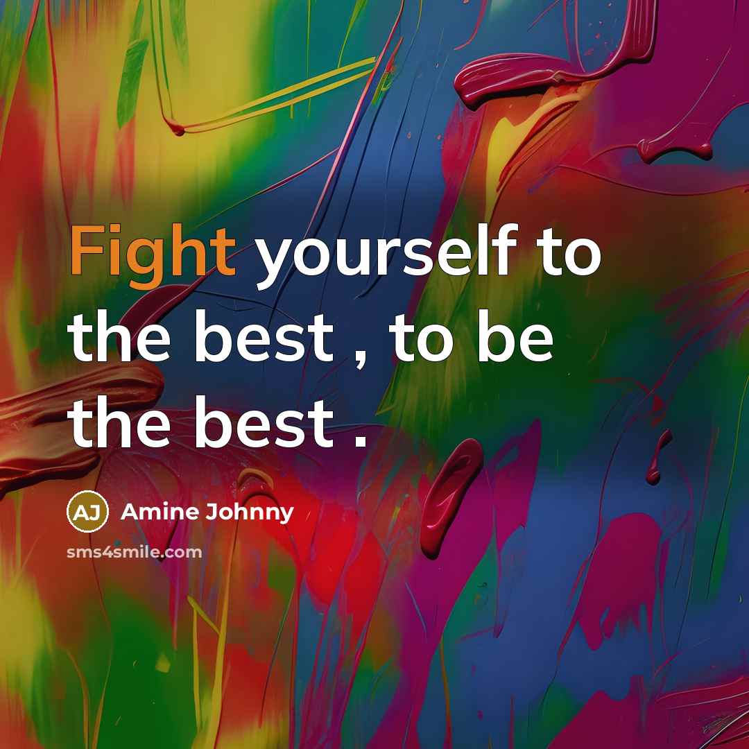 “Fight yourself to the best , to be the best .” quote by Amine Johnny