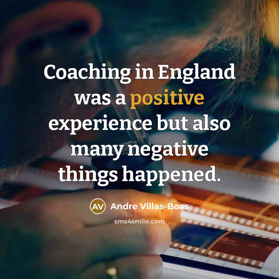 “Coaching in England was a positive experience but also many…” quote by Andre Villas-Boas