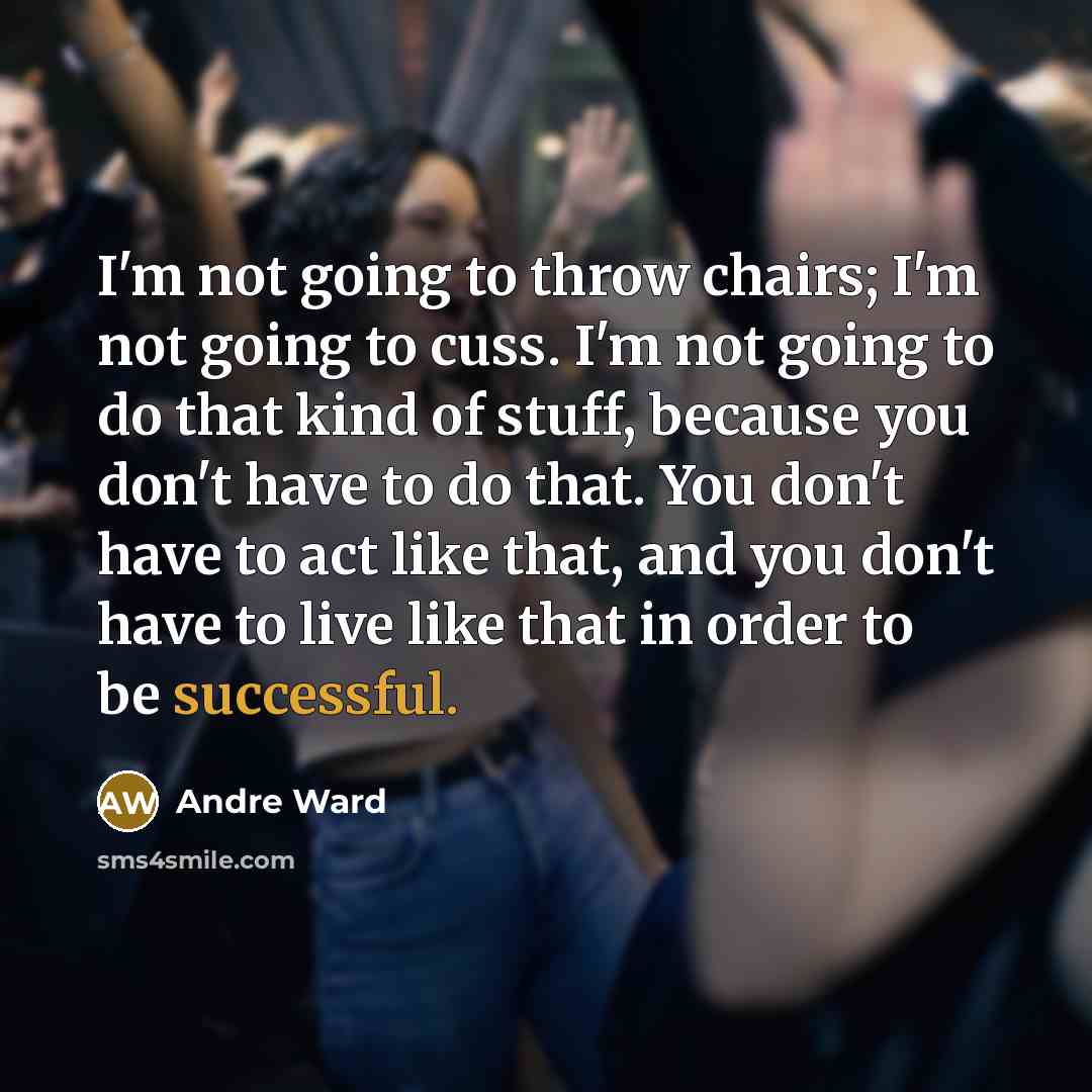 “I'm not going to throw chairs; I'm not going to…” quote by Andre Ward
