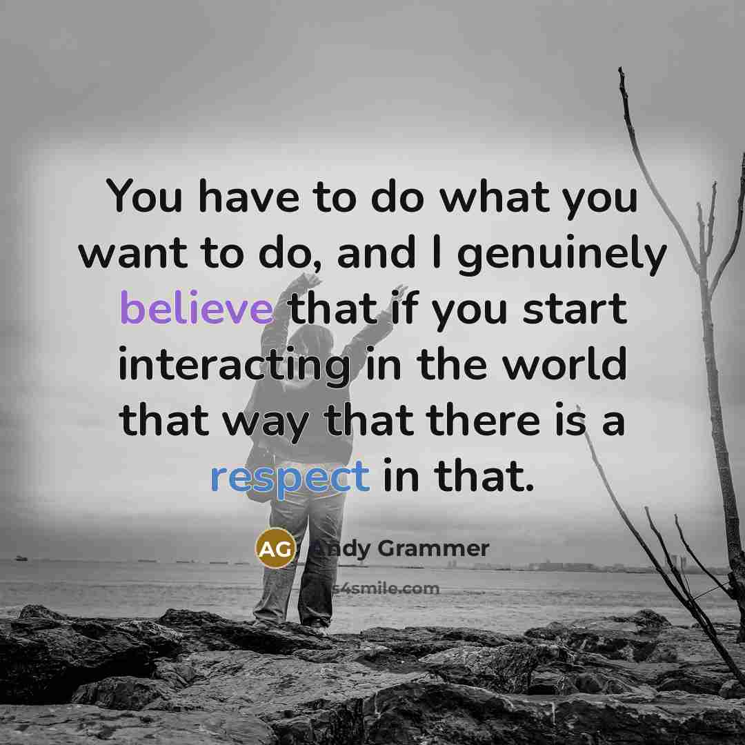 “You have to do what you want to do, and…” quote by Andy Grammer