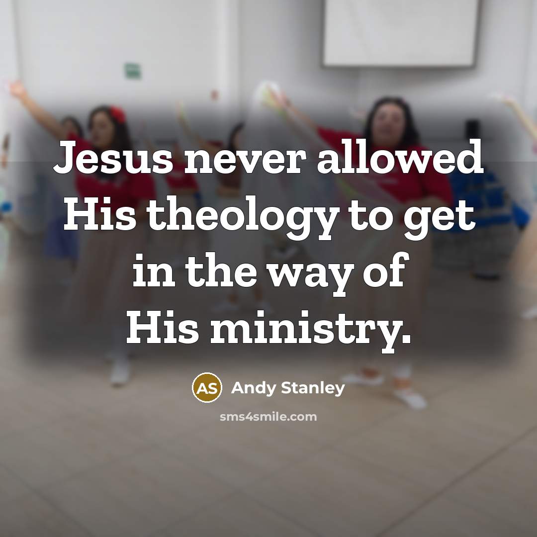 “Jesus never allowed His theology to get in the way…” quote by Andy Stanley