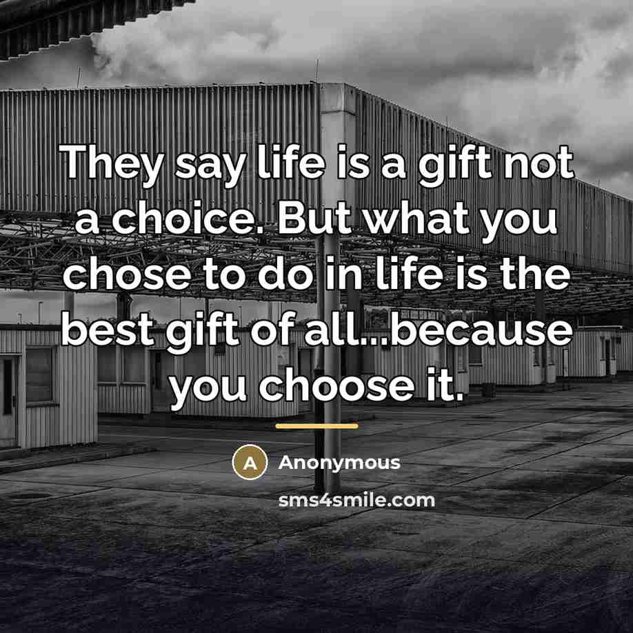 “They say life is a gift not a choice. But…” quote by Anonymous