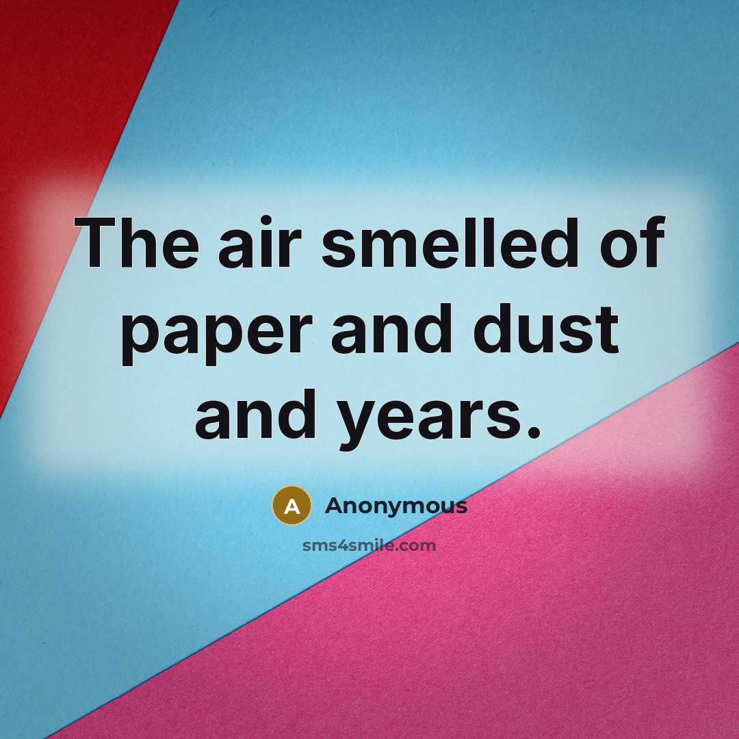 “The air smelled of paper and dust and years.…” quote by Anonymous