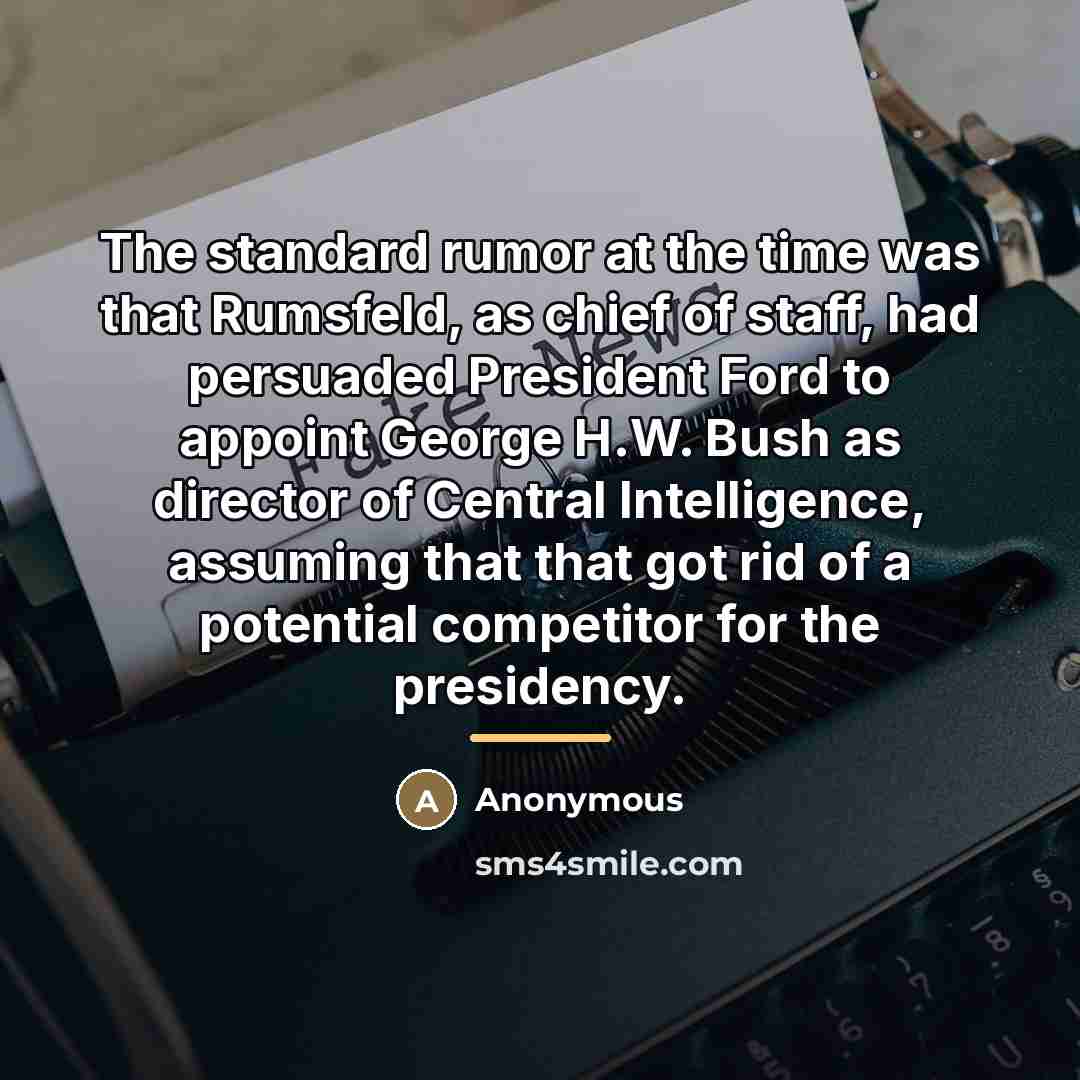 “The standard rumor at the time was that Rumsfeld, as…” quote by Anonymous